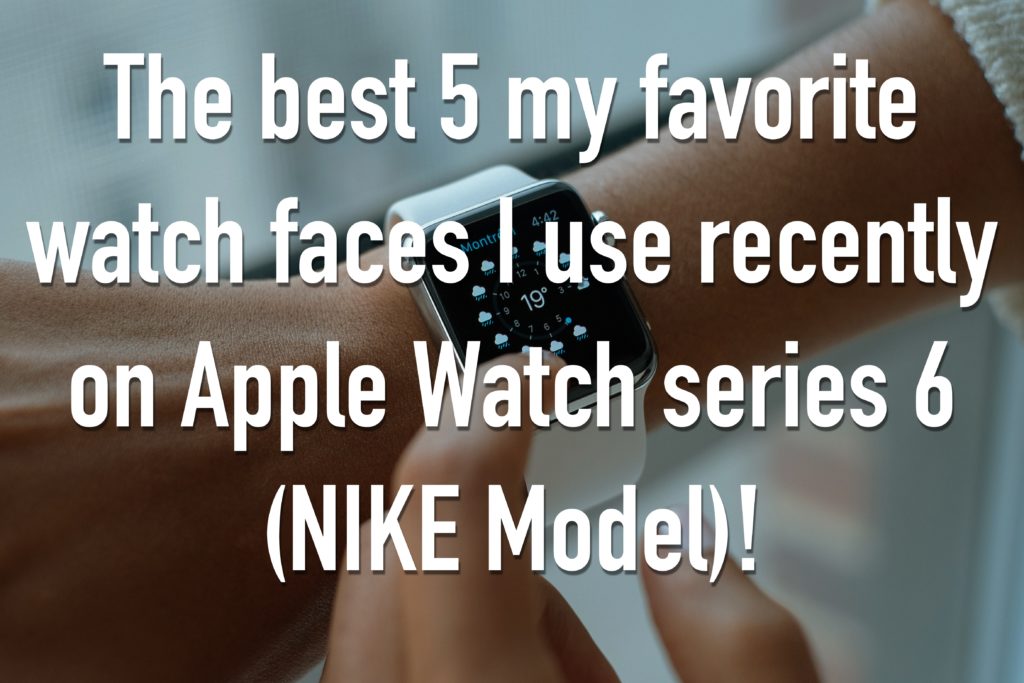 The best 5 my favorite watch faces I use recently on Apple Watch series 6 (NIKE Model)!