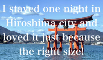 I stayed one night in Hiroshima city and loved it just because the right size!