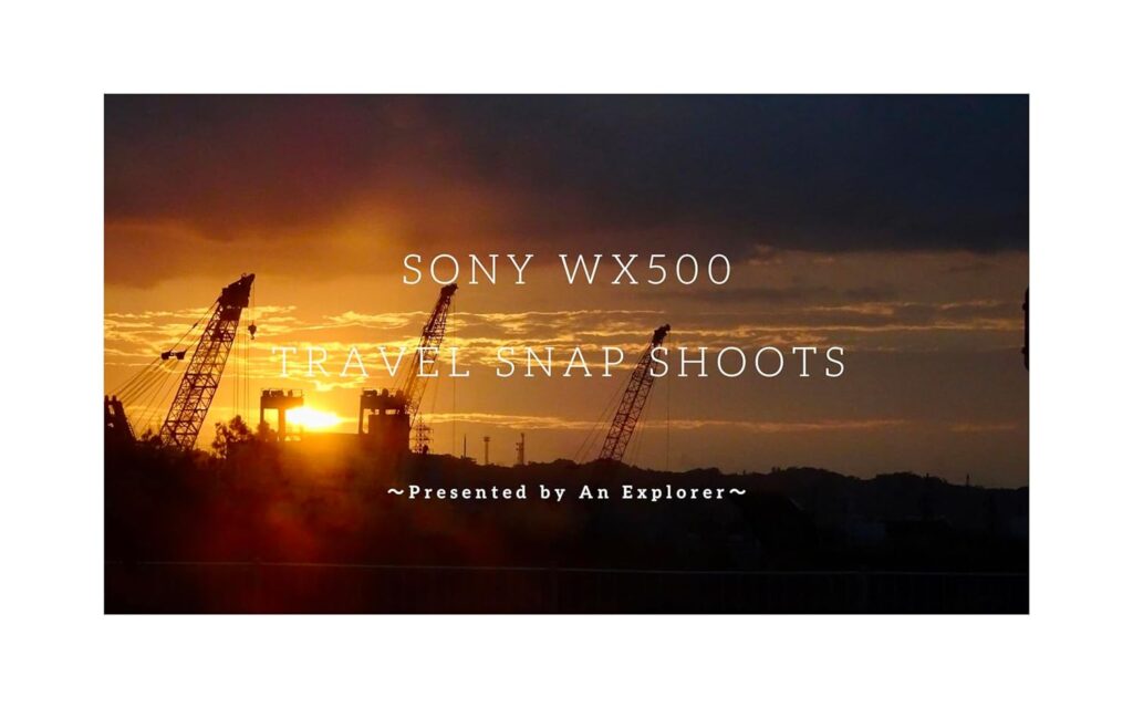SONY WX500 Travel Snap Shoot vol1